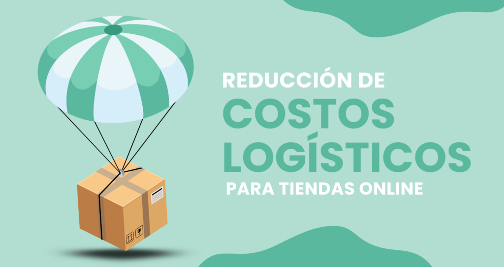 REDUCCIÓN DE COSTOS LOGÍSTICOS PARA TIENDAS ONLINE